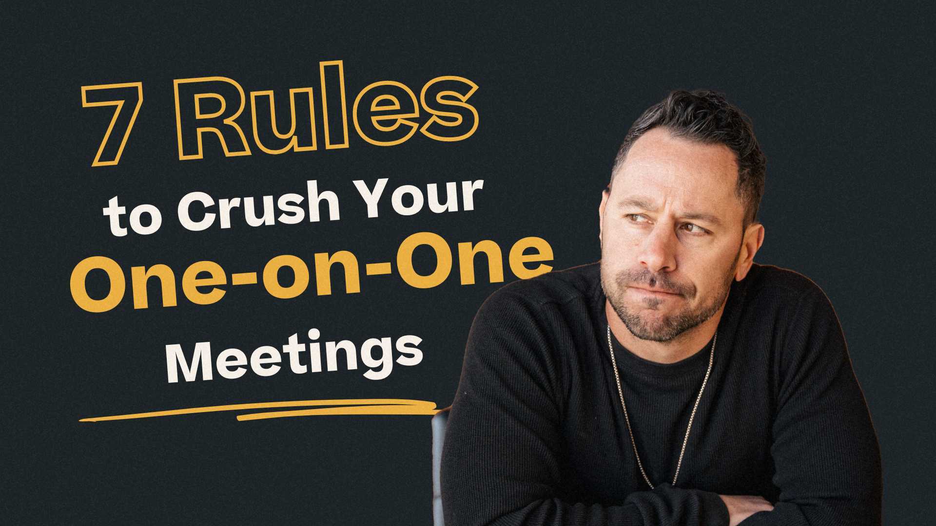 7 rules to crush your 1 on 1 meetings.
